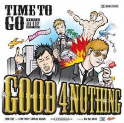 Good 4 Nothing : Time To Go